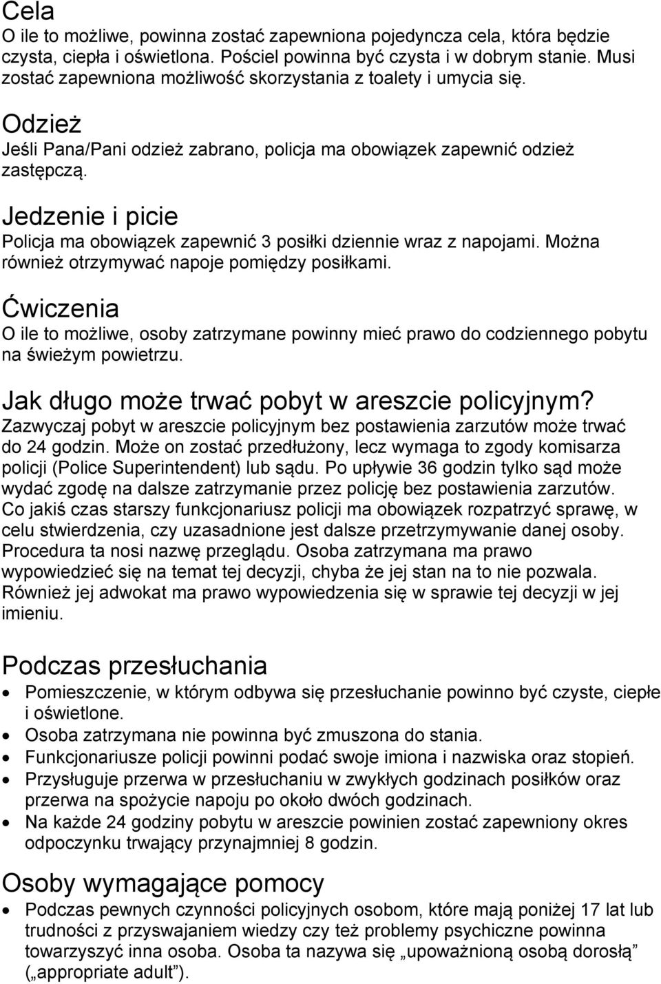 Jedzenie i picie Policja ma obowiązek zapewnić 3 posiłki dziennie wraz z napojami. Można również otrzymywać napoje pomiędzy posiłkami.