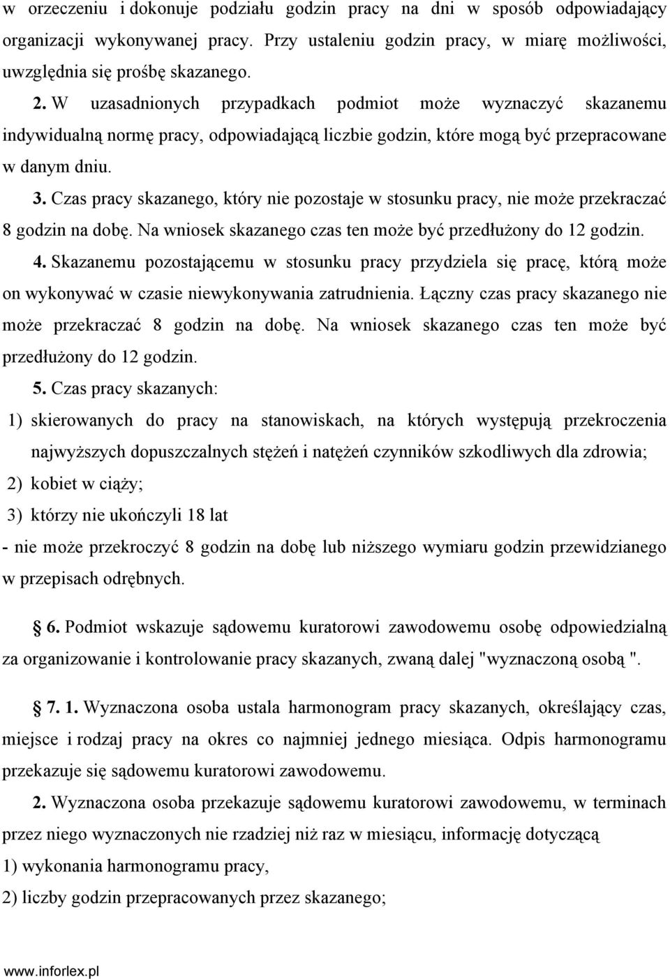 Czas pracy skazanego, który nie pozostaje w stosunku pracy, nie może przekraczać 8 godzin na dobę. Na wniosek skazanego czas ten może być przedłużony do 12 godzin. 4.