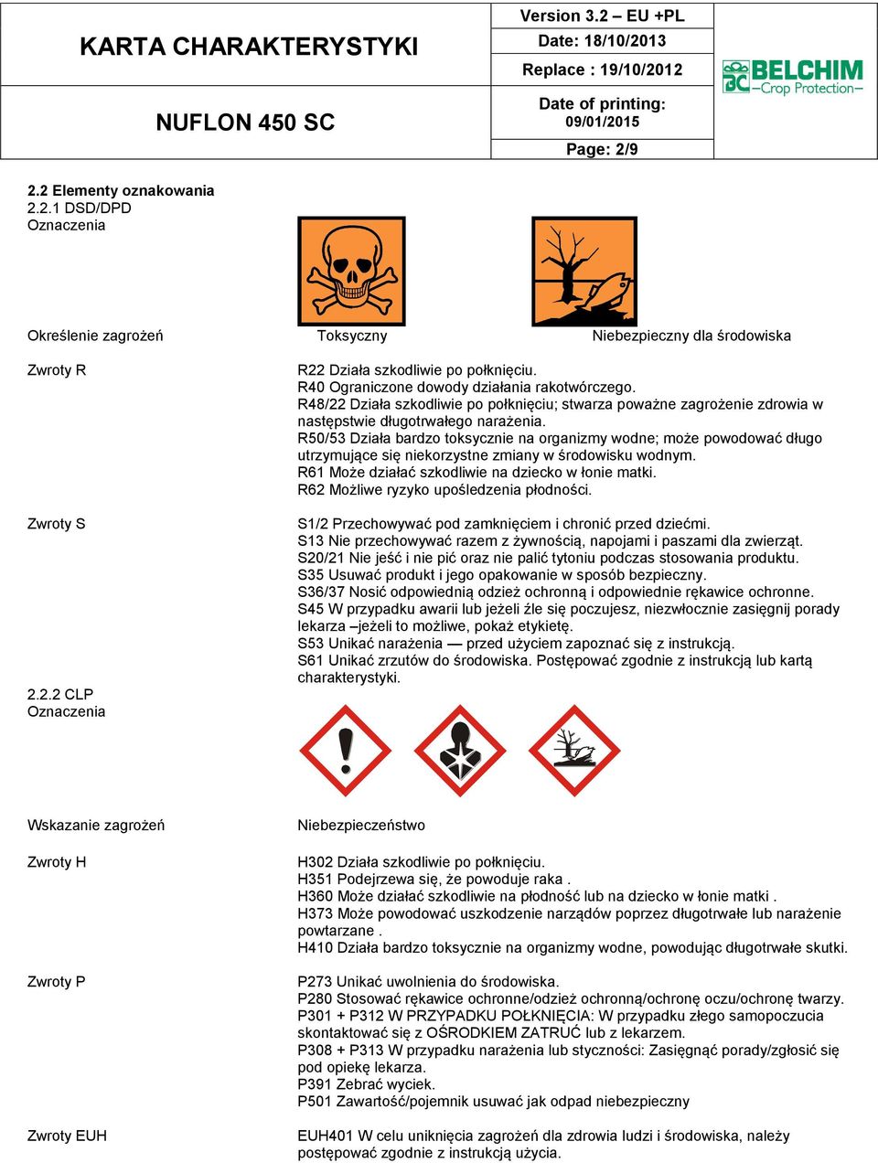 R50/53 Działa bardzo toksycznie na organizmy wodne; może powodować długo utrzymujące się niekorzystne zmiany w środowisku wodnym. R61 Może działać szkodliwie na dziecko w łonie matki.