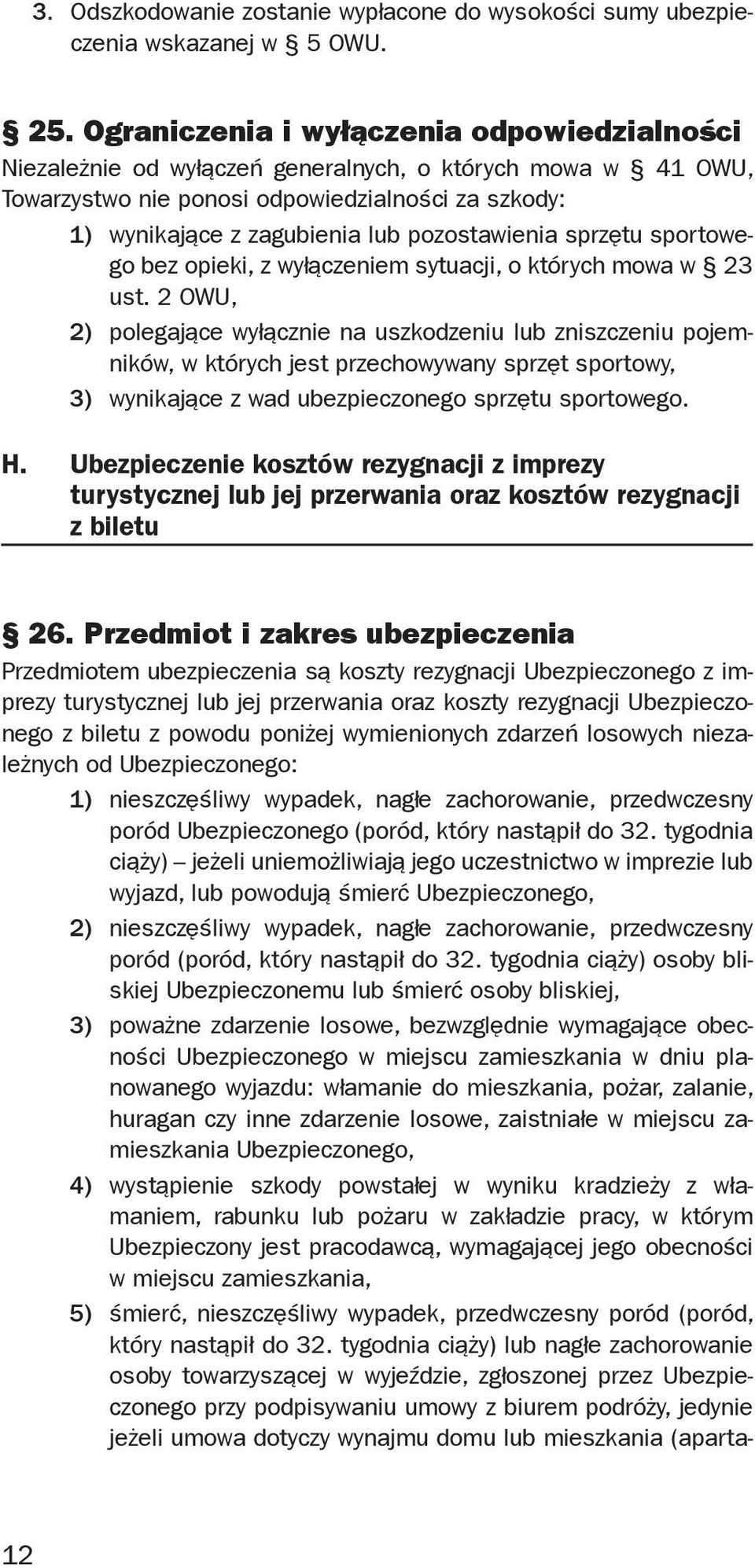 pozostawienia sprzętu sportowego bez opieki, z wyłączeniem sytuacji, o których mowa w 23 ust.