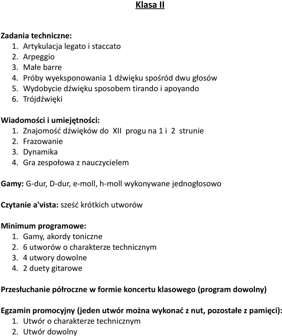 Znajomość dźwięków do XII progu na 1 i 2 strunie 2. Frazowanie 3. Dynamika 4.