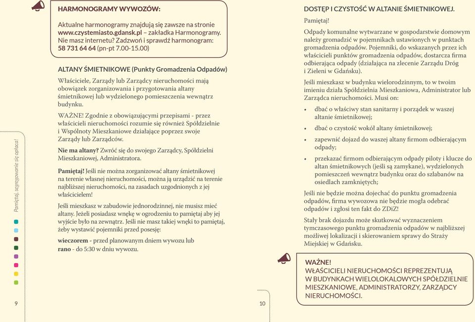 00) Altany śmietnikowe (Punkty Gromadzenia Odpadów) Właściciele, Zarządy lub Zarządcy nieruchomości mają obowiązek zorganizowania i przygotowania altany śmietnikowej lub wydzielonego pomieszczenia