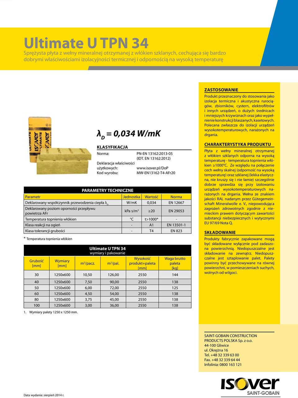 = 0,034 W/mK Norma: PN-EN 13162:2013-05 (IDT.