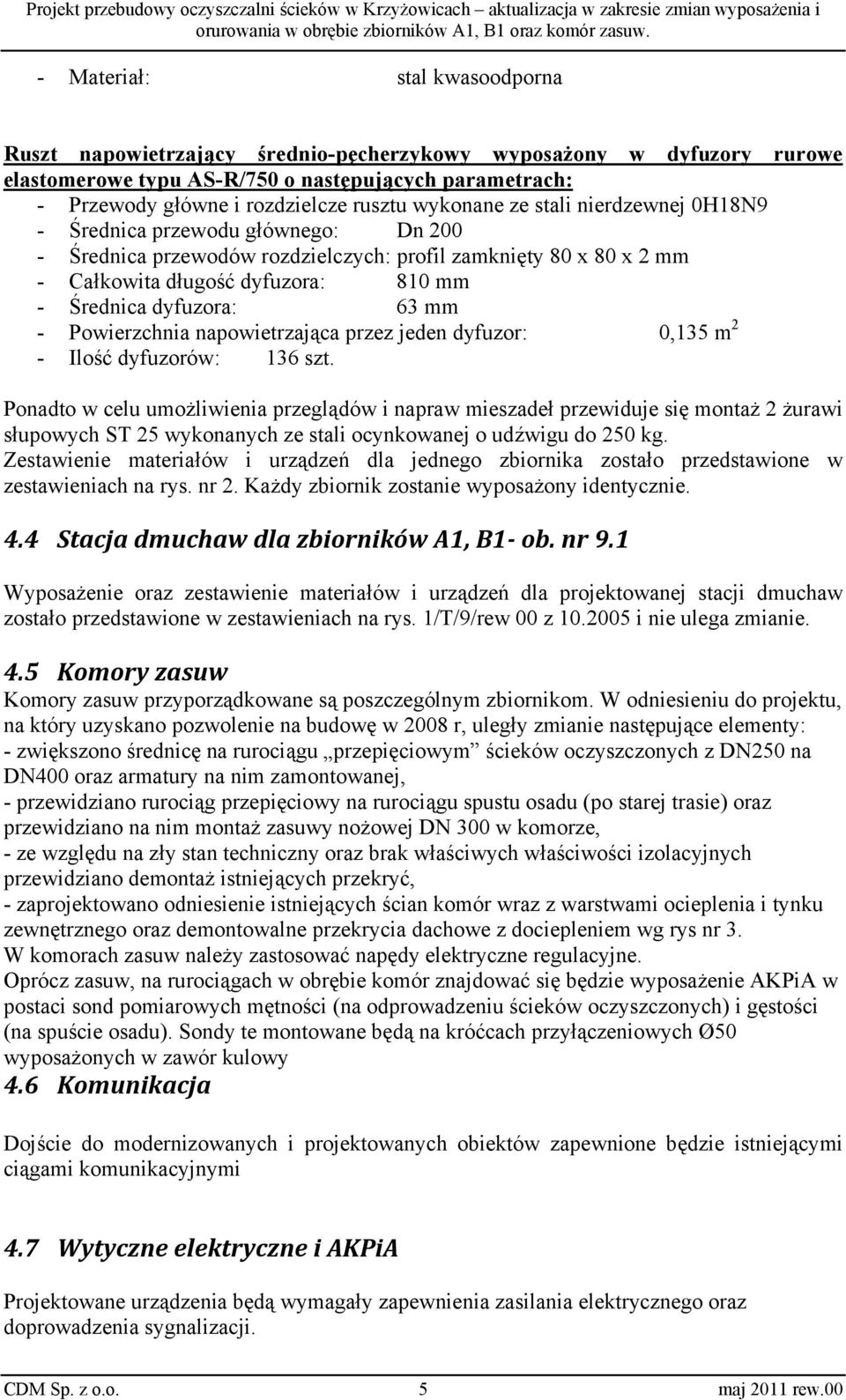 63 mm - Powierzchnia napowietrzająca przez jeden dyfuzor: 0,135 m 2 - Ilość dyfuzorów: 136 szt.