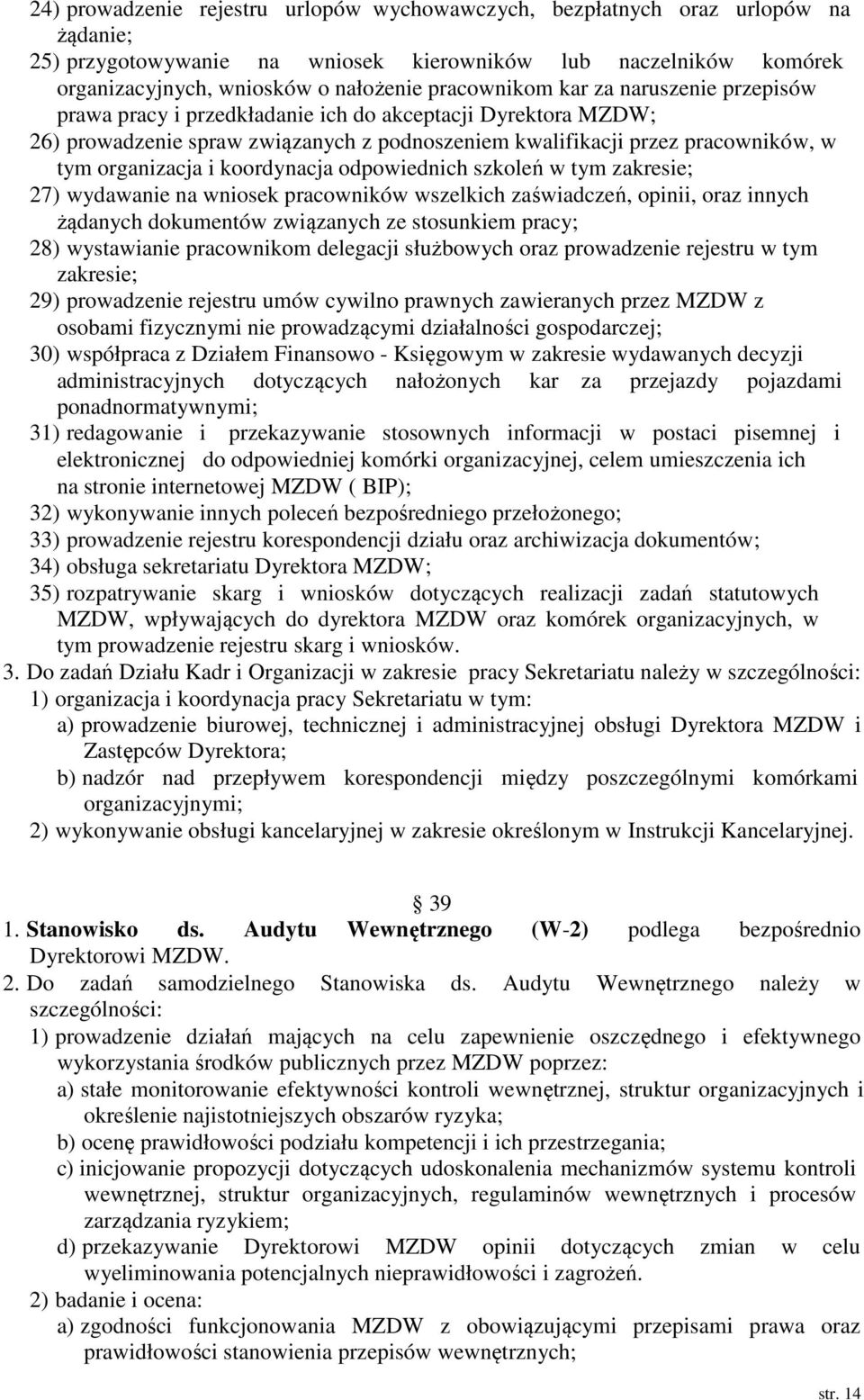 i koordynacja odpowiednich szkoleń w tym zakresie; 27) wydawanie na wniosek pracowników wszelkich zaświadczeń, opinii, oraz innych żądanych dokumentów związanych ze stosunkiem pracy; 28) wystawianie