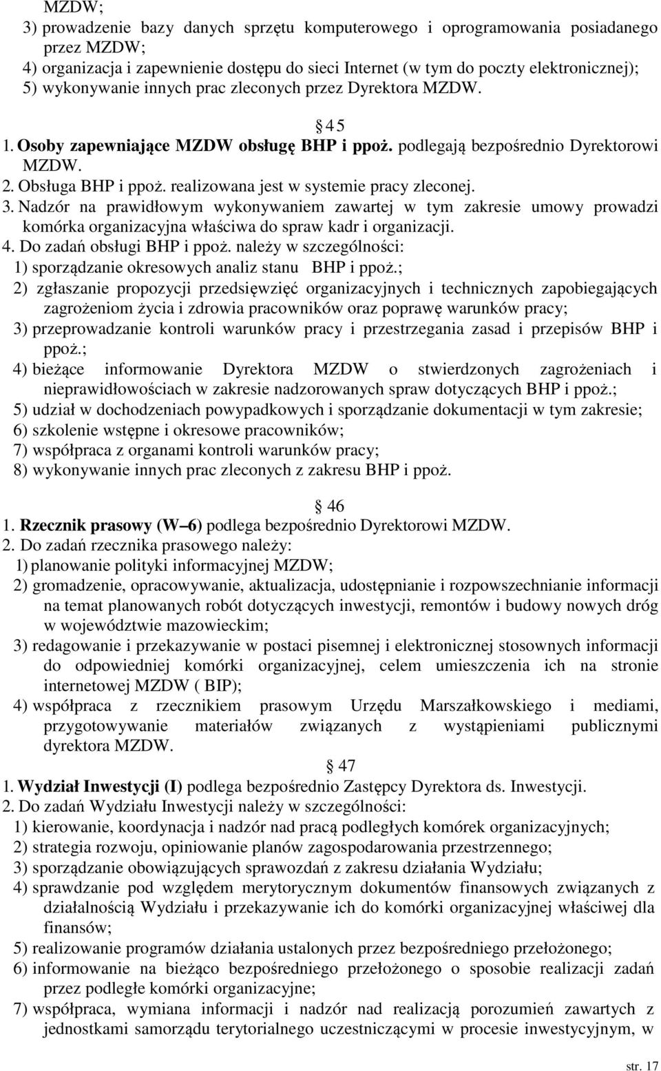 realizowana jest w systemie pracy zleconej. 3. Nadzór na prawidłowym wykonywaniem zawartej w tym zakresie umowy prowadzi komórka organizacyjna właściwa do spraw kadr i organizacji. 4.