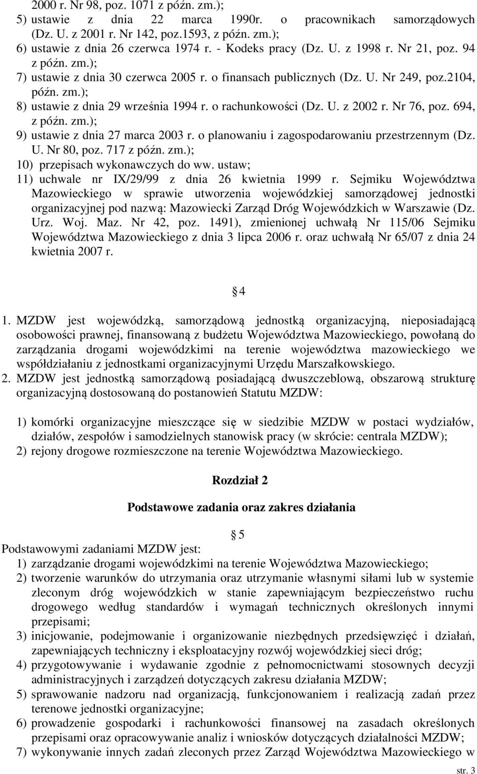 o rachunkowości (Dz. U. z 2002 r. Nr 76, poz. 694, z późn. zm.); 9) ustawie z dnia 27 marca 2003 r. o planowaniu i zagospodarowaniu przestrzennym (Dz. U. Nr 80, poz. 717 z późn. zm.); 10) przepisach wykonawczych do ww.