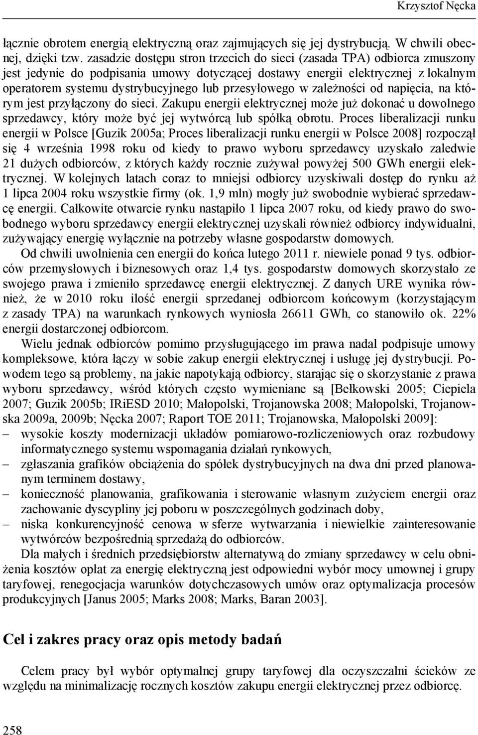 przesyłowego w zależności od napięcia, na którym jest przyłączony do sieci. Zakupu energii elektrycznej może już dokonać u dowolnego sprzedawcy, który może być jej wytwórcą lub spółką obrotu.