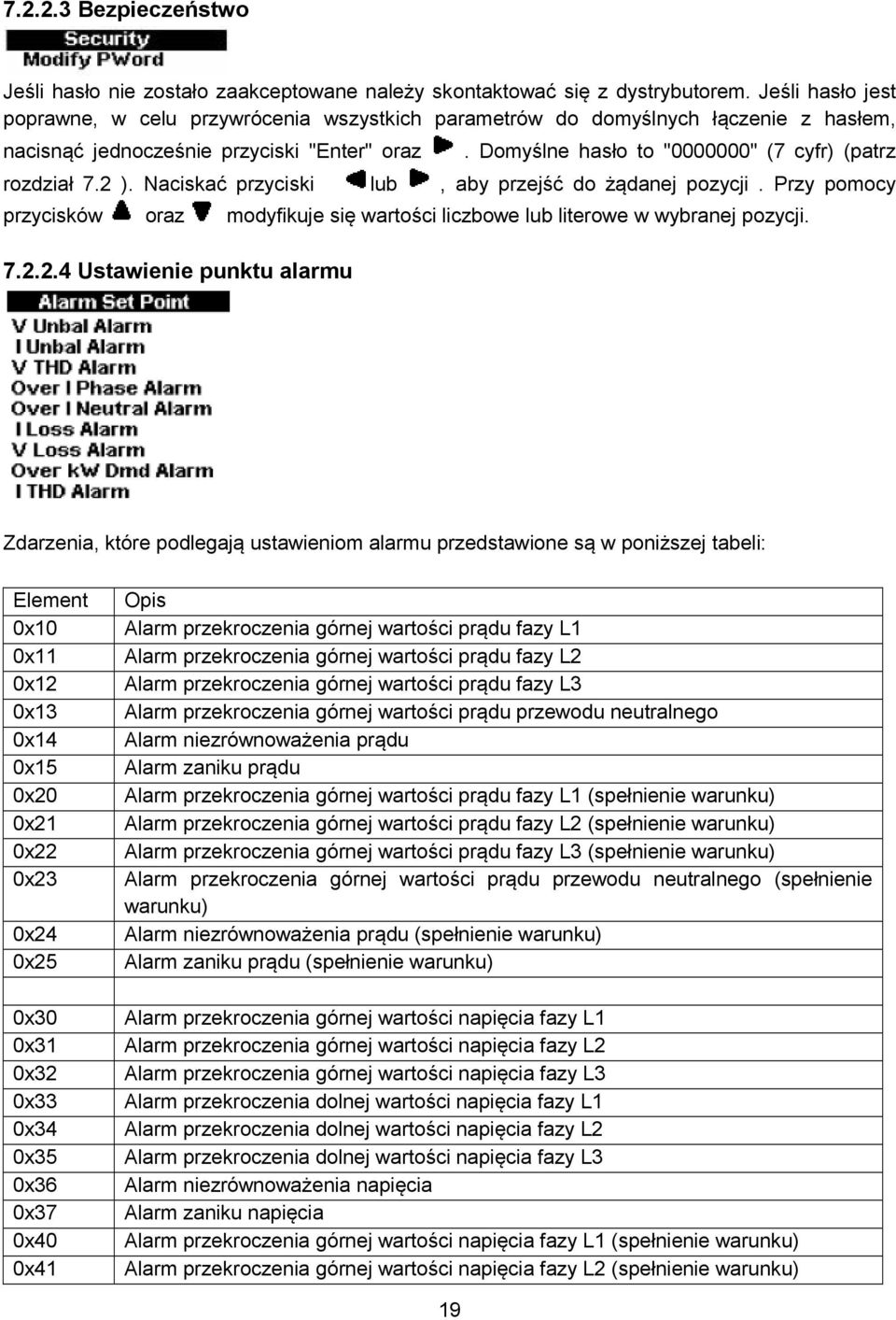 Domyślne hasło to "0000000" (7 cyfr) (patrz rozdział 7.2 ). Naciskać przyciski lub, aby przejść do żądanej pozycji.