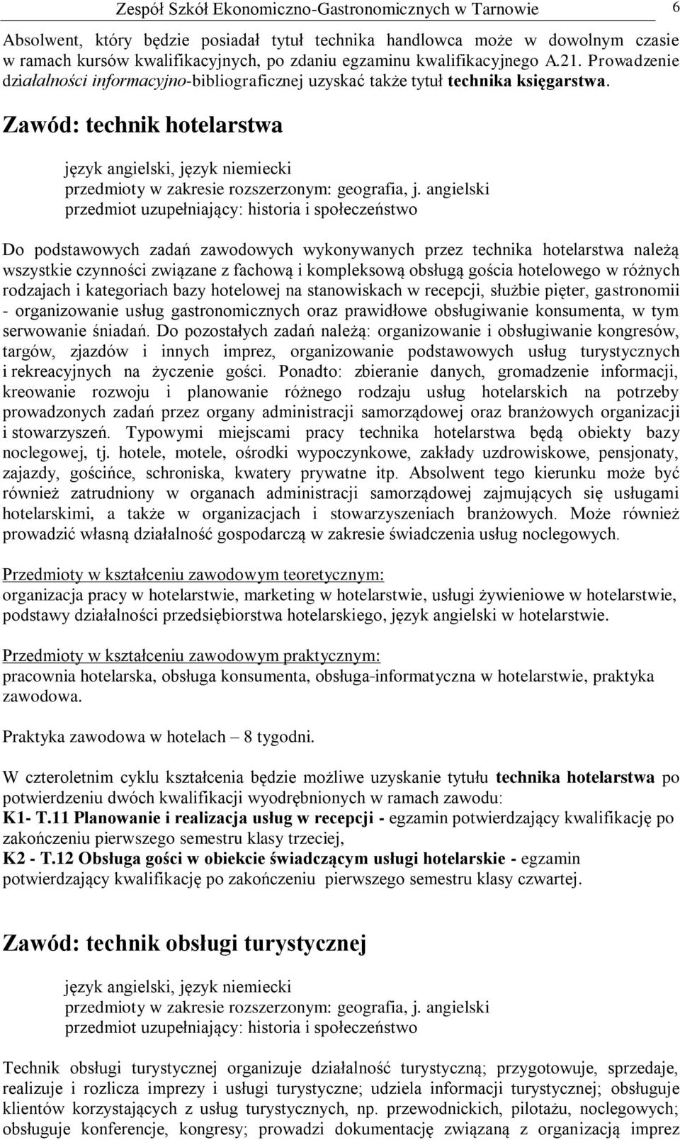 Zawód: technik hotelarstwa język angielski, język niemiecki przedmioty w zakresie rozszerzonym: geografia, j.