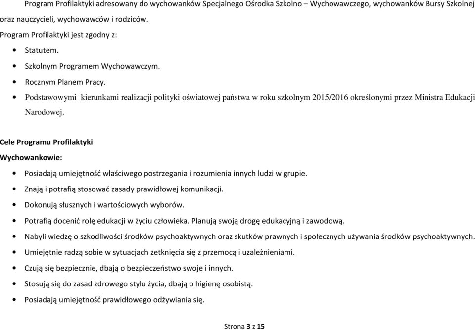 Podstawowymi kierunkami realizacji polityki oświatowej państwa w roku szkolnym 2015/2016 określonymi przez Ministra Edukacji Narodowej.