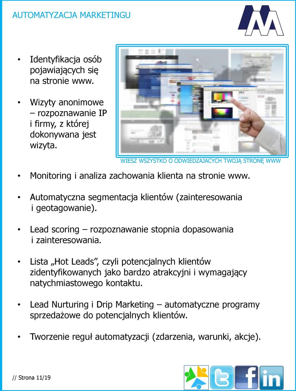 Automatyczna segmentacja klientów (zainteresowania i geotagowanie). Lead scoring rozpoznawanie stopnia dopasowania i zainteresowania.