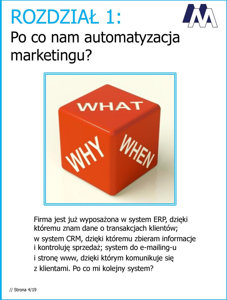 klientów; w system CRM, dzięki któremu zbieram informacje i kontroluję sprzedaż;