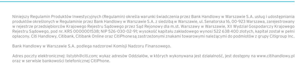 Senatorska 16, 00-923 Warszawa, zarejestrowany w rejestrze przedsiębiorców Krajowego Rejestru Sądowego przez Sąd Rejonowy dla m.st. Warszawy w Warszawie, XII Wydział Gospodarczy Krajowego Rejestru Sądowego, pod nr.