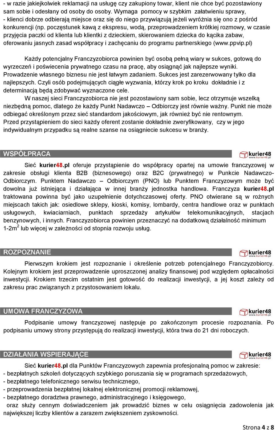 poczęstunek kawą z ekspresu, wodą, przeprowadzeniem krótkiej rozmowy, w czasie przyjęcia paczki od klienta lub klientki z dzieckiem, skierowaniem dziecka do kącika zabaw, oferowaniu jasnych zasad