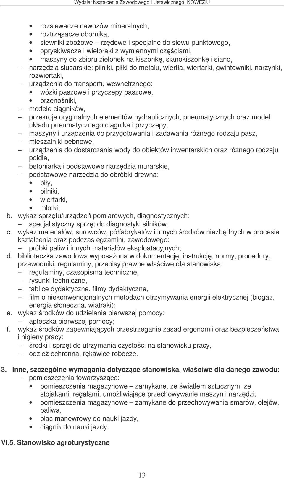 przenoniki, modele cigników, przekroje oryginalnych elementów hydraulicznych, pneumatycznych oraz model układu pneumatycznego cignika i przyczepy, maszyny i urzdzenia do przygotowania i zadawania