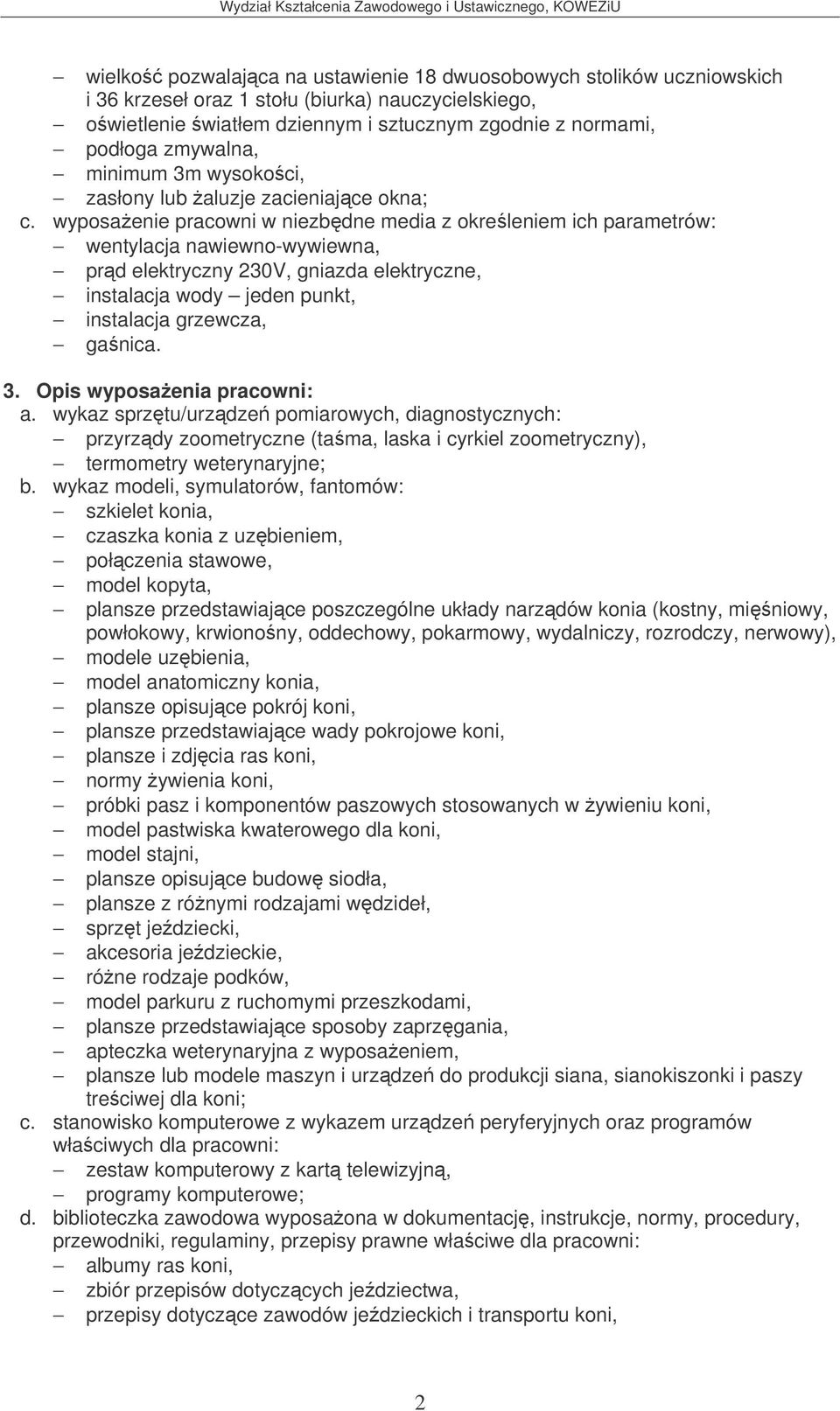 wyposaenie pracowni w niezbdne media z okreleniem ich parametrów: prd elektryczny 230V, gniazda elektryczne, instalacja wody jeden punkt, instalacja grzewcza, ganica. 3. Opis wyposaenia pracowni: a.