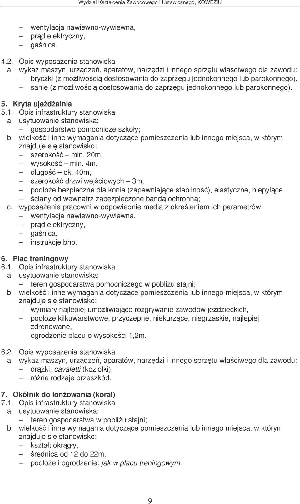 Opis infrastruktury stanowiska gospodarstwo pomocnicze szkoły; szeroko min. 20m, wysoko min. 4m, długo ok.