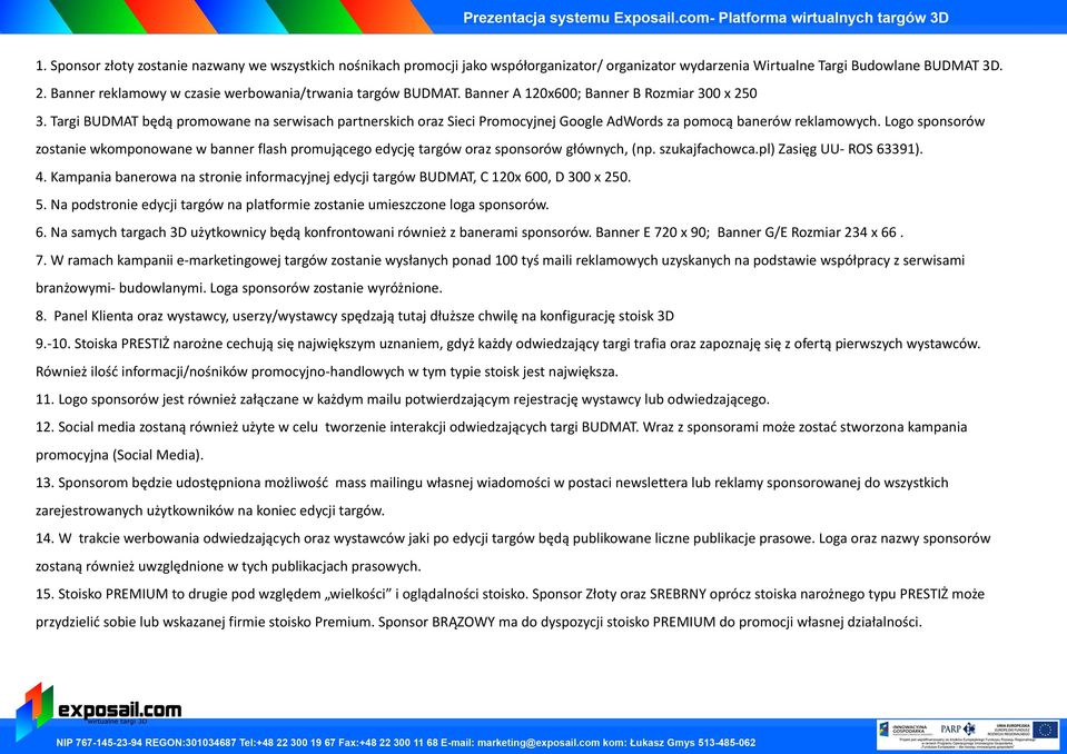 Targi BUDMAT będą promowane na serwisach partnerskich oraz Sieci Promocyjnej Google AdWords za pomocą banerów reklamowych.