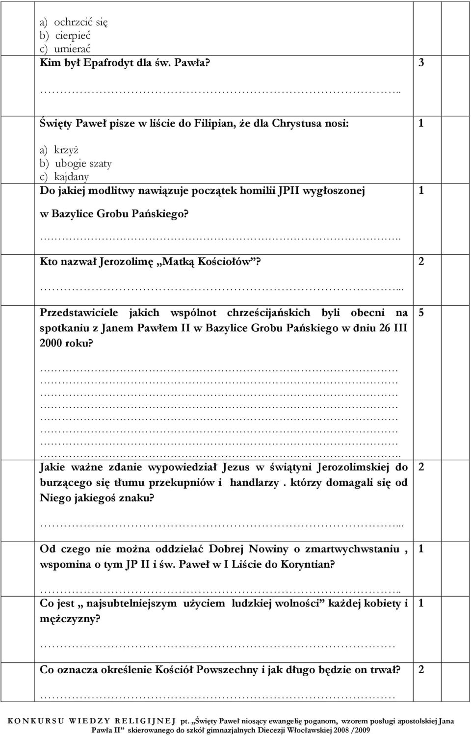 . Kto nazwał Jerozolimę Matką Kościołów?... Przedstawiciele jakich wspólnot chrześcijańskich byli obecni na spotkaniu z Janem Pawłem II w Bazylice Grobu Pańskiego w dniu 6 III 000 roku?