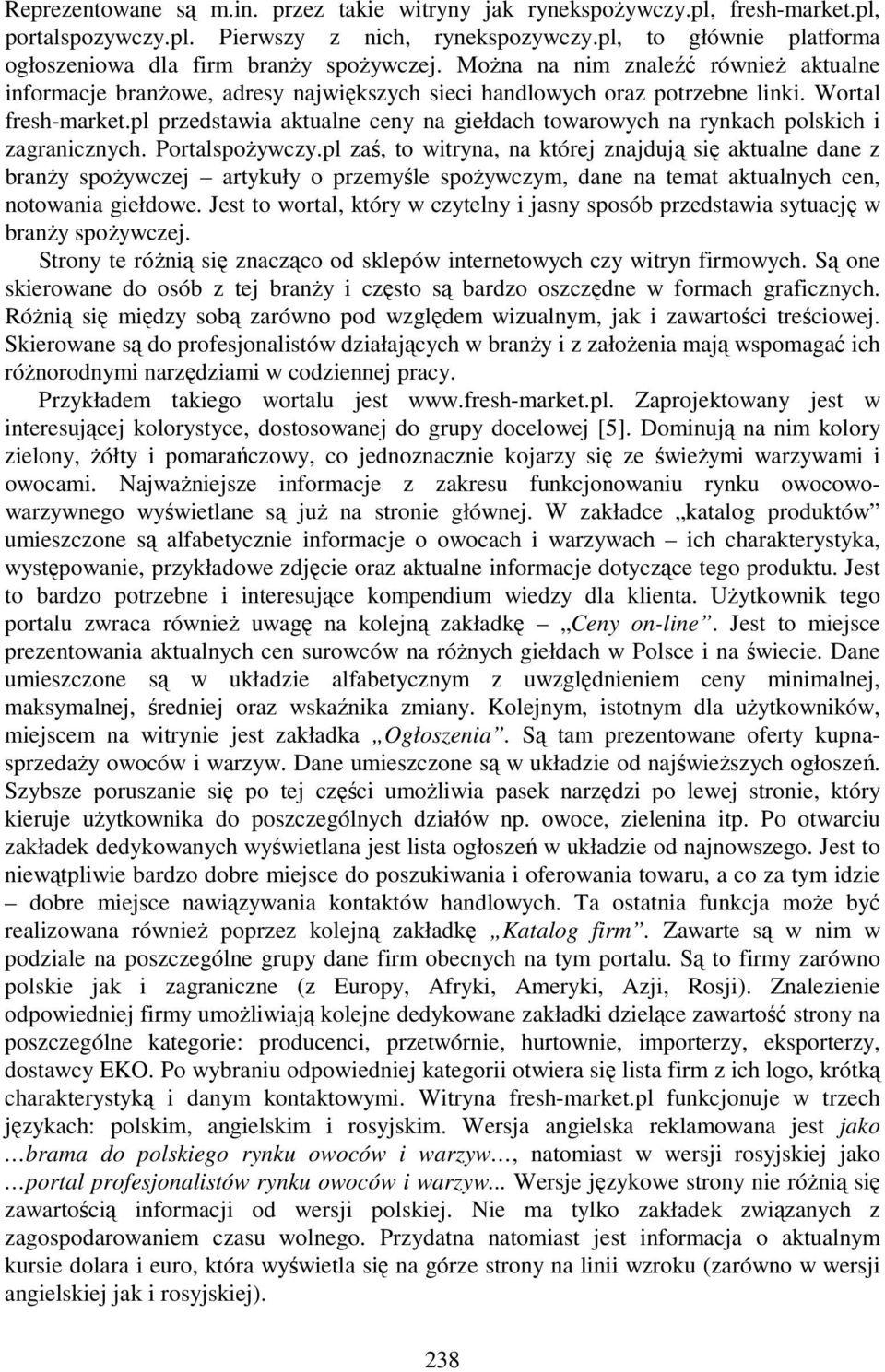 Wortal fresh-market.pl przedstawia aktualne ceny na giełdach towarowych na rynkach polskich i zagranicznych. PortalspoŜywczy.