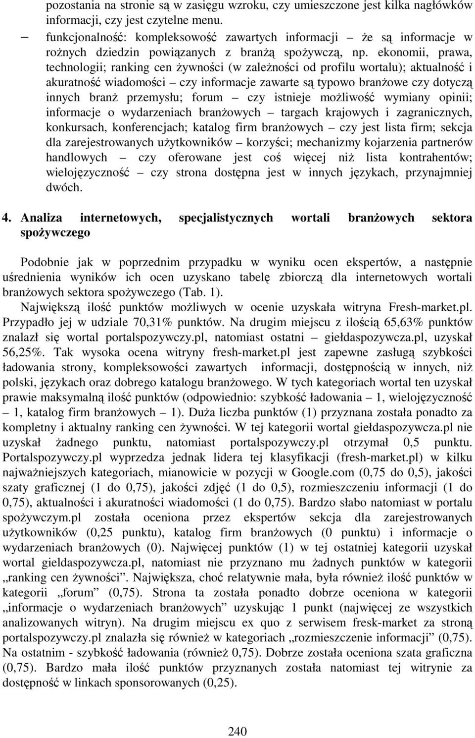 ekonomii, prawa, technologii; ranking cen Ŝywności (w zaleŝności od profilu wortalu); aktualność i akuratność wiadomości czy informacje zawarte są typowo branŝowe czy dotyczą innych branŝ przemysłu;