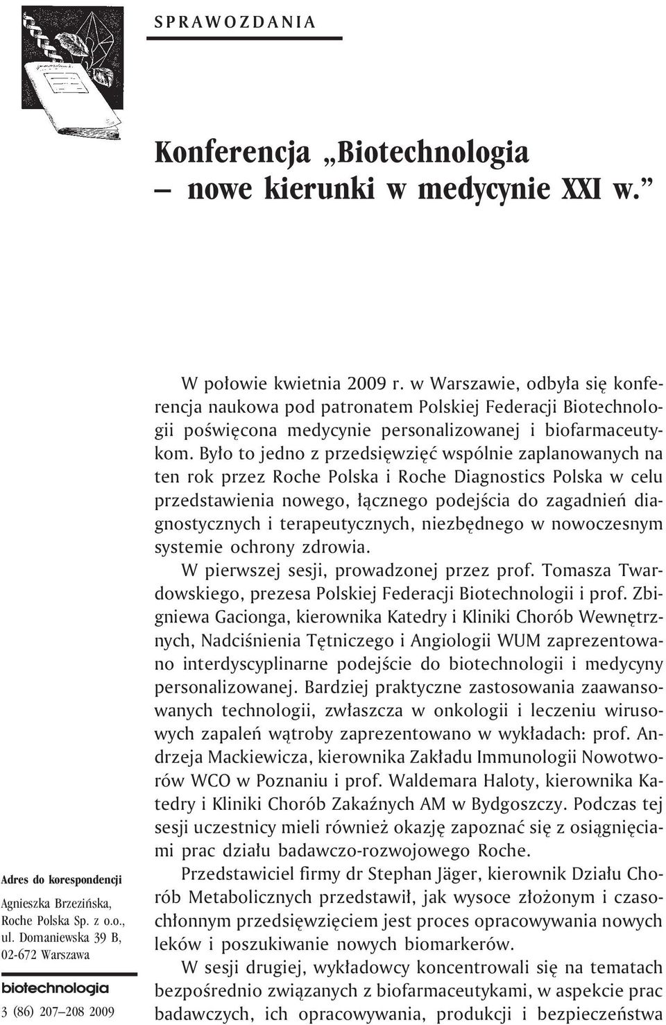 w Warszawie, odby³a siê konferencja naukowa pod patronatem Polskiej Federacji Biotechnologii poœwiêcona medycynie personalizowanej i biofarmaceutykom.