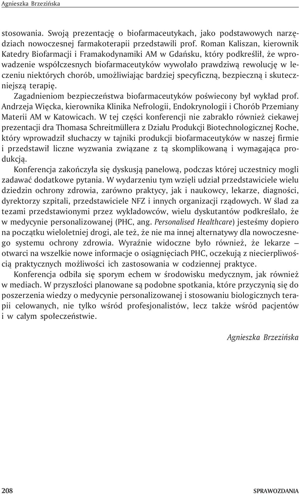 chorób, umo liwiaj¹c bardziej specyficzn¹, bezpieczn¹ i skuteczniejsz¹ terapiê. Zagadnieniom bezpieczeñstwa biofarmaceutyków poœwiecony by³ wyk³ad prof.