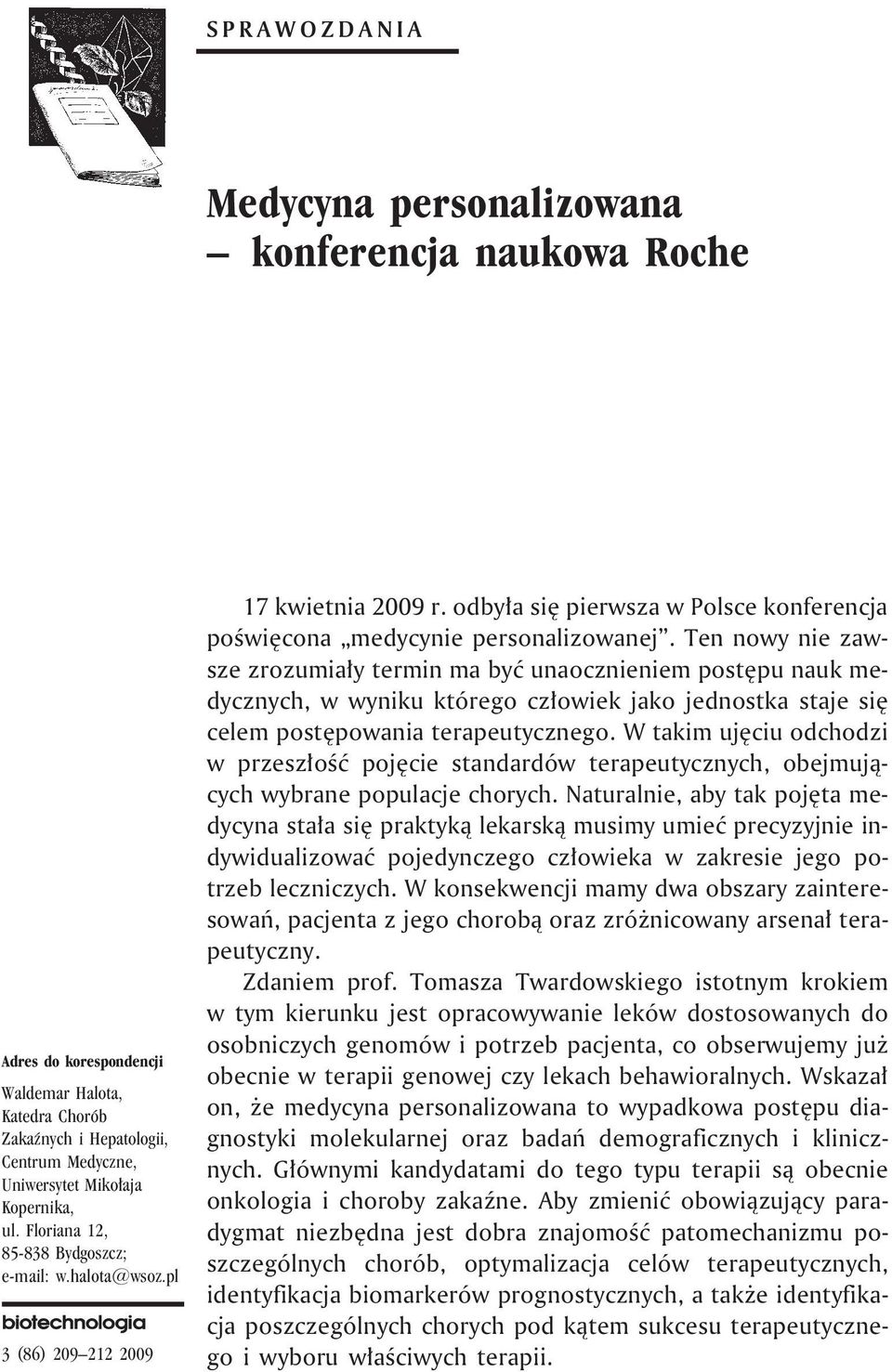 Ten nowy nie zawsze zrozumia³y termin ma byæ unaocznieniem postêpu nauk medycznych, w wyniku którego cz³owiek jako jednostka staje siê celem postêpowania terapeutycznego.