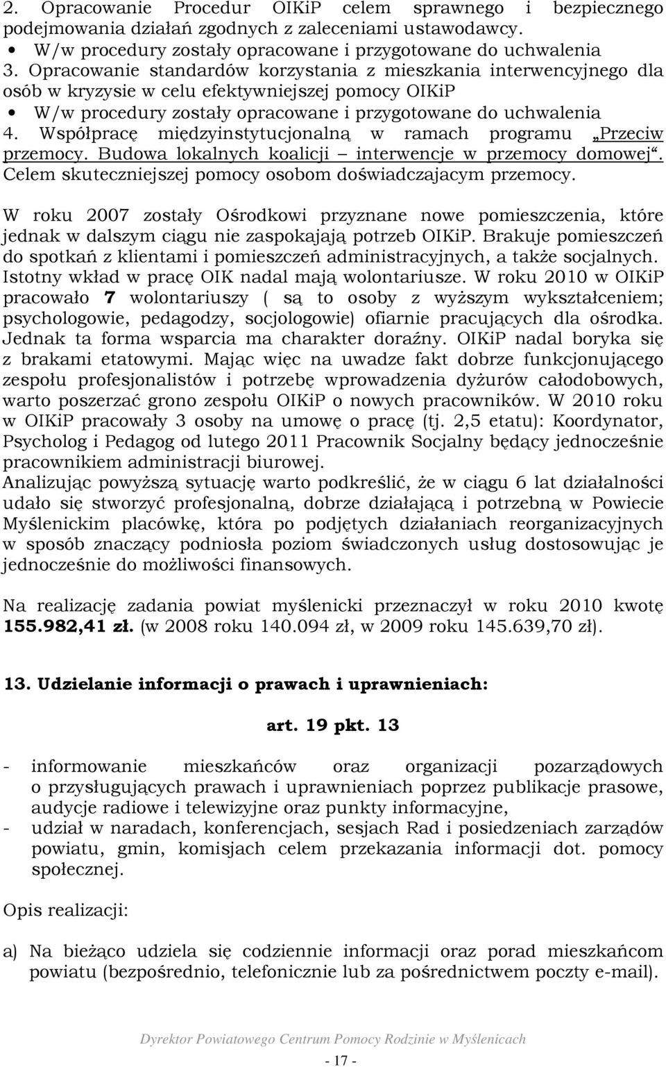 Współpracę międzyinstytucjonalną w ramach programu Przeciw przemocy. Budowa lokalnych koalicji interwencje w przemocy domowej. Celem skuteczniejszej pomocy osobom doświadczajacym przemocy.