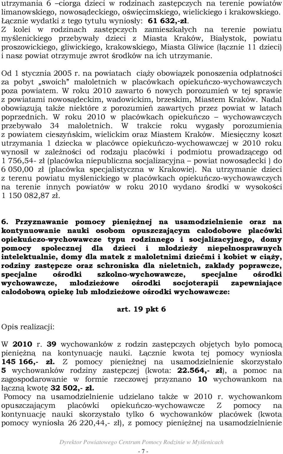 11 dzieci) i nasz powiat otrzymuje zwrot środków na ich utrzymanie. Od 1 stycznia 2005 r.