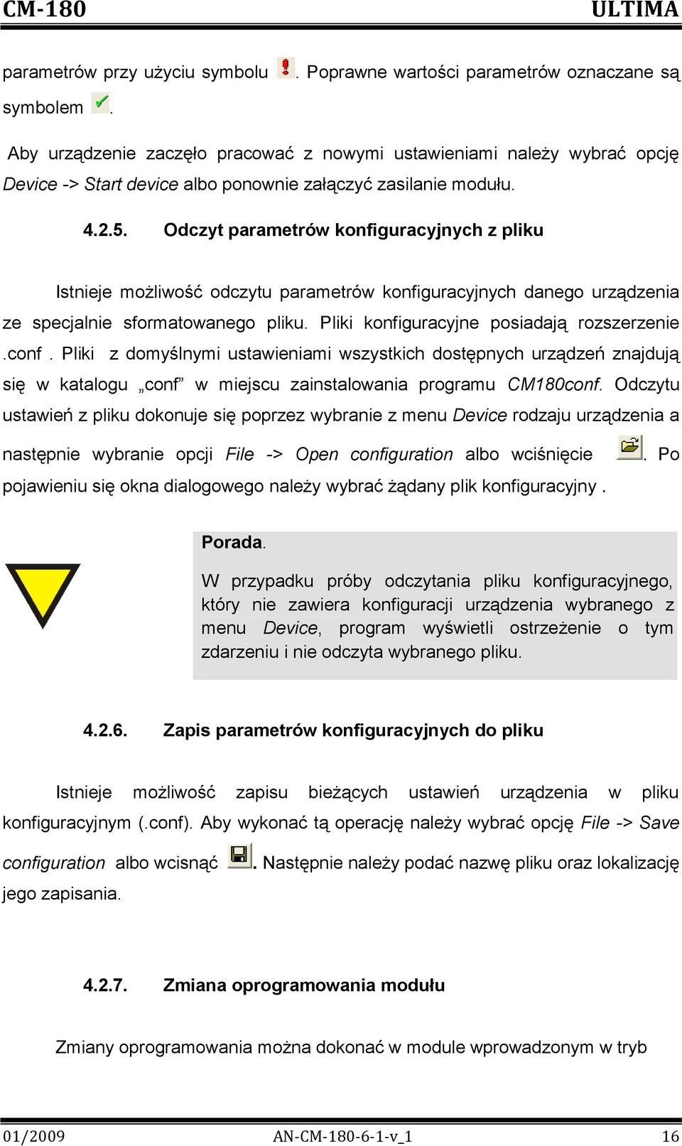 Odczyt parametrów konfiguracyjnych z pliku Istnieje możliwość odczytu parametrów konfiguracyjnych danego urządzenia ze specjalnie sformatowanego pliku. Pliki konfiguracyjne posiadają rozszerzenie.