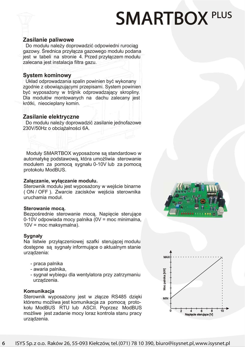 System powinien byæ wyposa ony w trójnik odprowadzaj¹cy skropliny. Dla modu³ów montowanych na dachu zalecany jest krótki, nieocieplany komin.