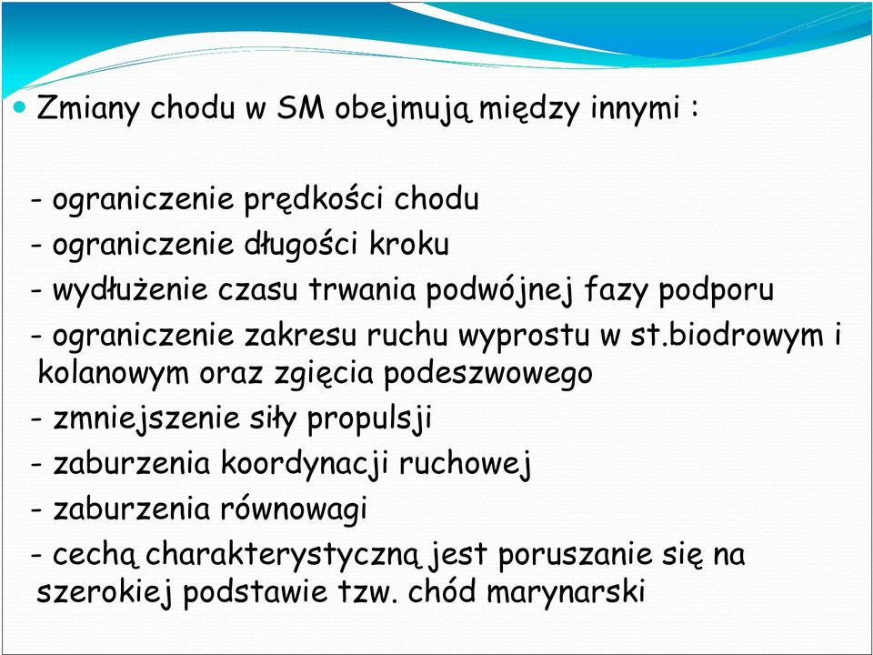 biodrowym i kolanowym oraz zgięcia podeszwowego - zmniejszenie siły propulsji - zaburzenia koordynacji