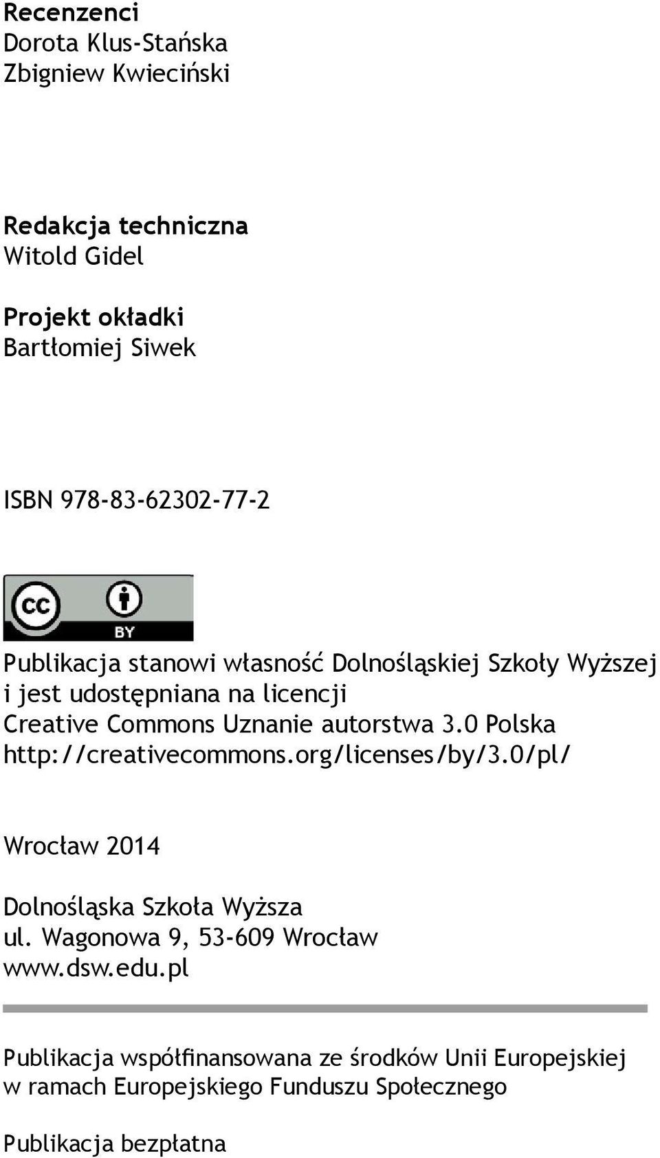 autorstwa 3.0 Polska http://creativecommons.org/licenses/by/3.0/pl/ Wrocław 2014 Dolnośląska Szkoła Wyższa ul.