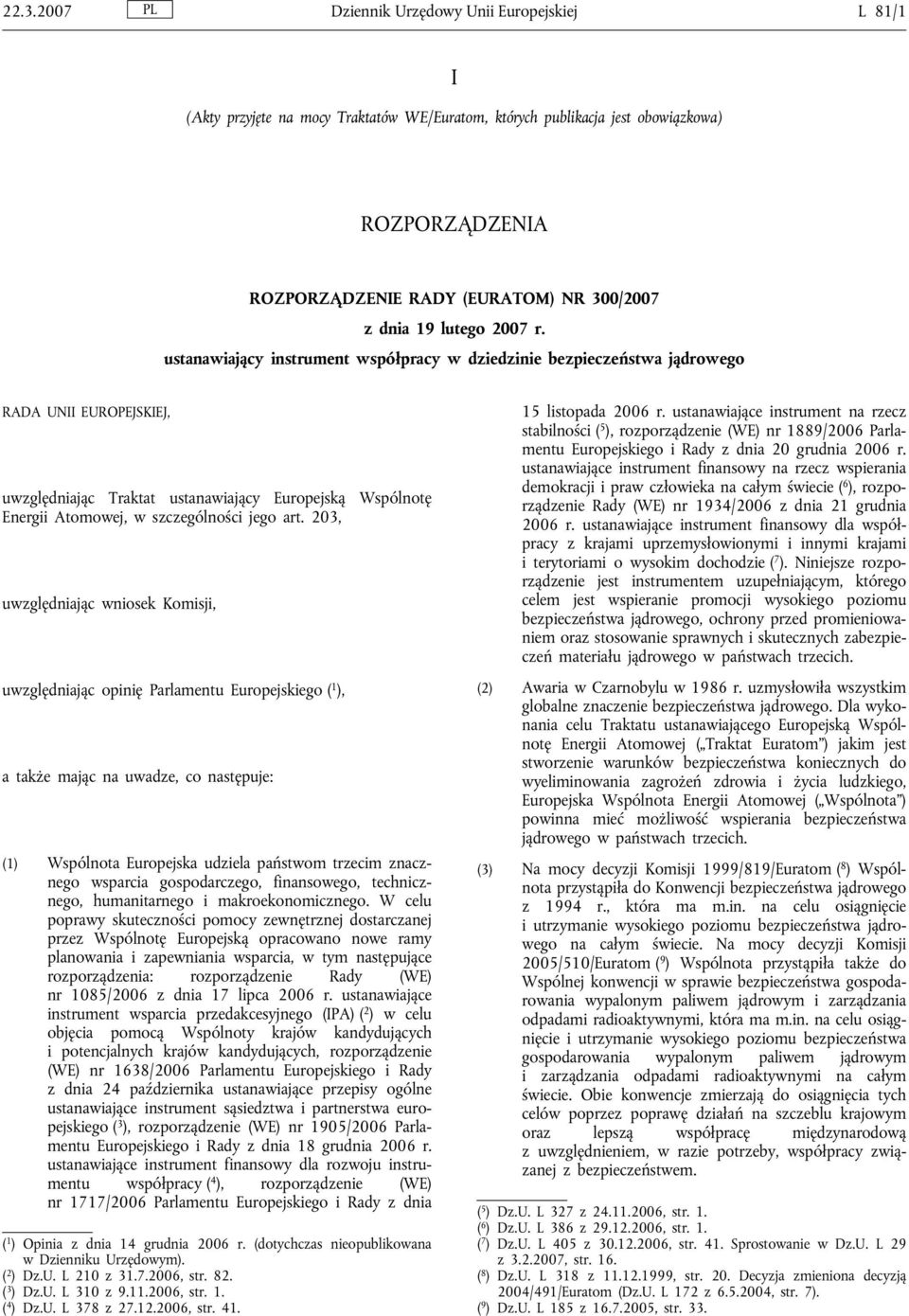 ustanawiający instrument współpracy w dziedzinie bezpieczeństwa jądrowego RADA UNII EUROPEJSKIEJ, uwzględniając Traktat ustanawiający Europejską Wspólnotę Energii Atomowej, w szczególności jego art.