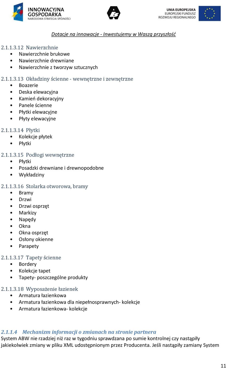 1.1.3.17 Tapety ścienne Bordery Kolekcje tapet Tapety- poszczególne produkty 2.1.1.3.18 Wyposażenie łazienek Armatura łazienkowa Armatura łazienkowa dla niepełnosprawnych- kolekcje Armatura łazienkowa- kolekcje 2.