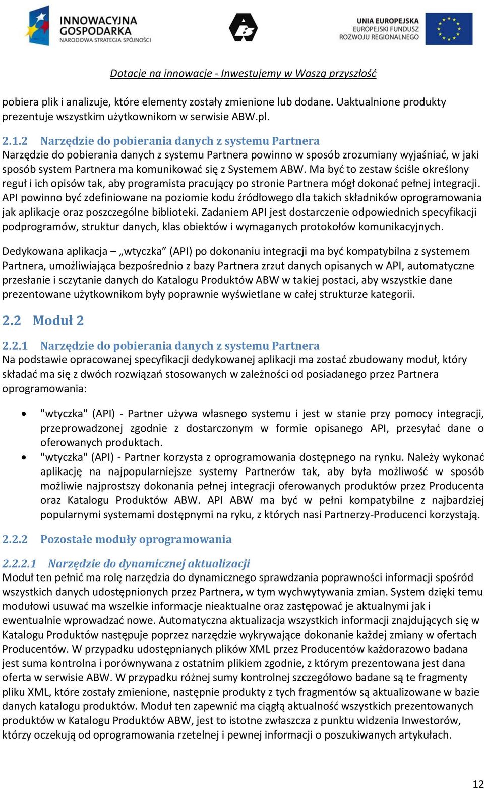 Systemem ABW. Ma być to zestaw ściśle określony reguł i ich opisów tak, aby programista pracujący po stronie Partnera mógł dokonać pełnej integracji.