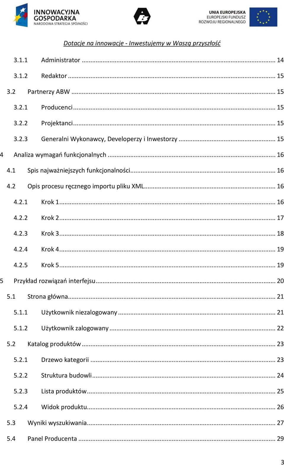 .. 18 4.2.4 Krok 4... 19 4.2.5 Krok 5... 19 5 Przykład rozwiązań interfejsu... 20 5.1 Strona główna... 21 5.1.1 Użytkownik niezalogowany... 21 5.1.2 Użytkownik zalogowany... 22 5.