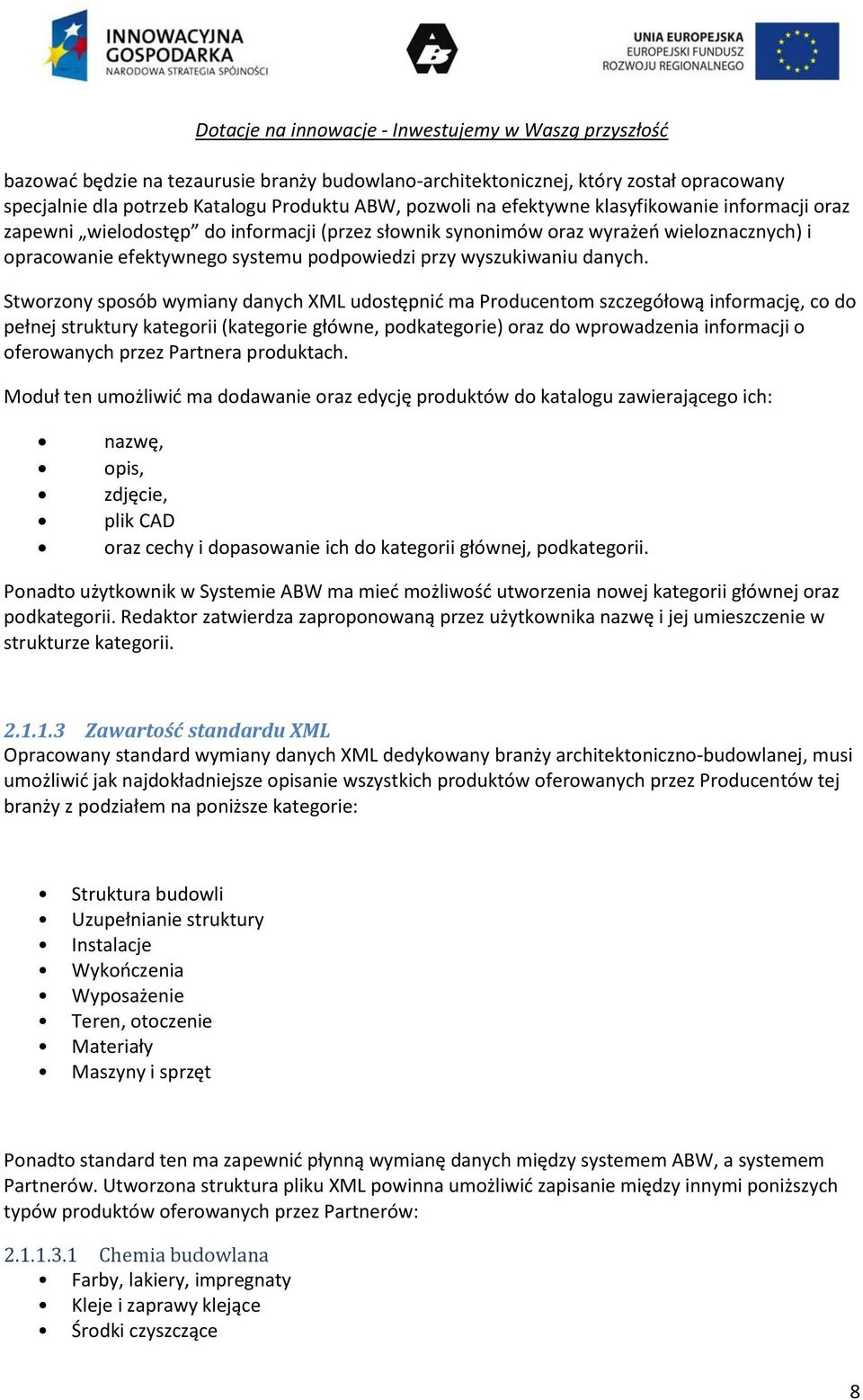 Stworzony sposób wymiany danych XML udostępnić ma Producentom szczegółową informację, co do pełnej struktury kategorii (kategorie główne, podkategorie) oraz do wprowadzenia informacji o oferowanych