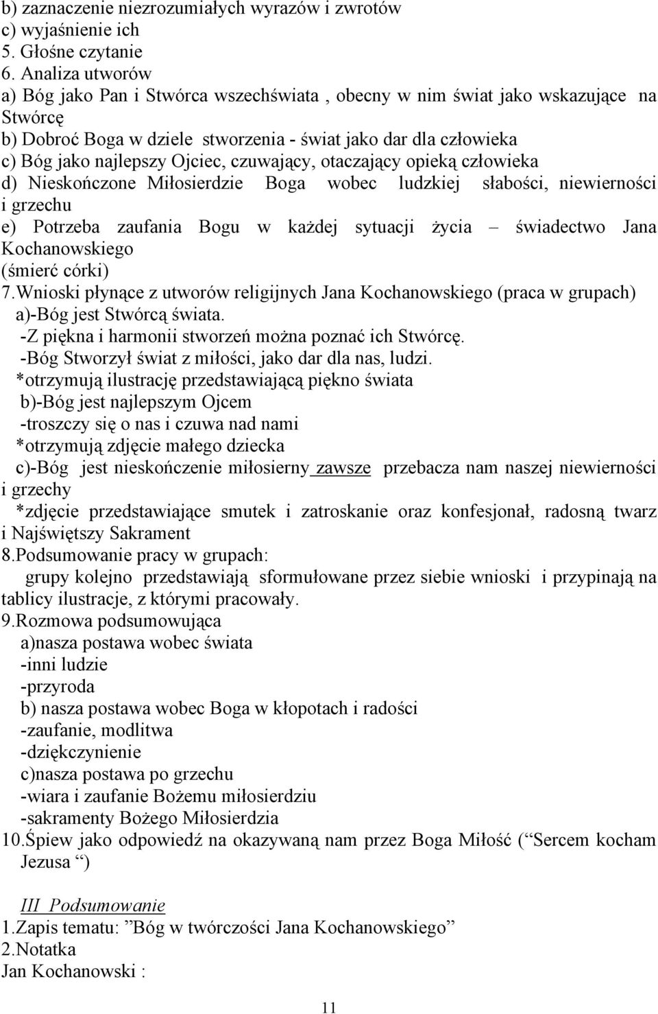 czuwający, otaczający opieką człowieka d) Nieskończone Miłosierdzie Boga wobec ludzkiej słabości, niewierności i grzechu e) Potrzeba zaufania Bogu w każdej sytuacji życia świadectwo Jana