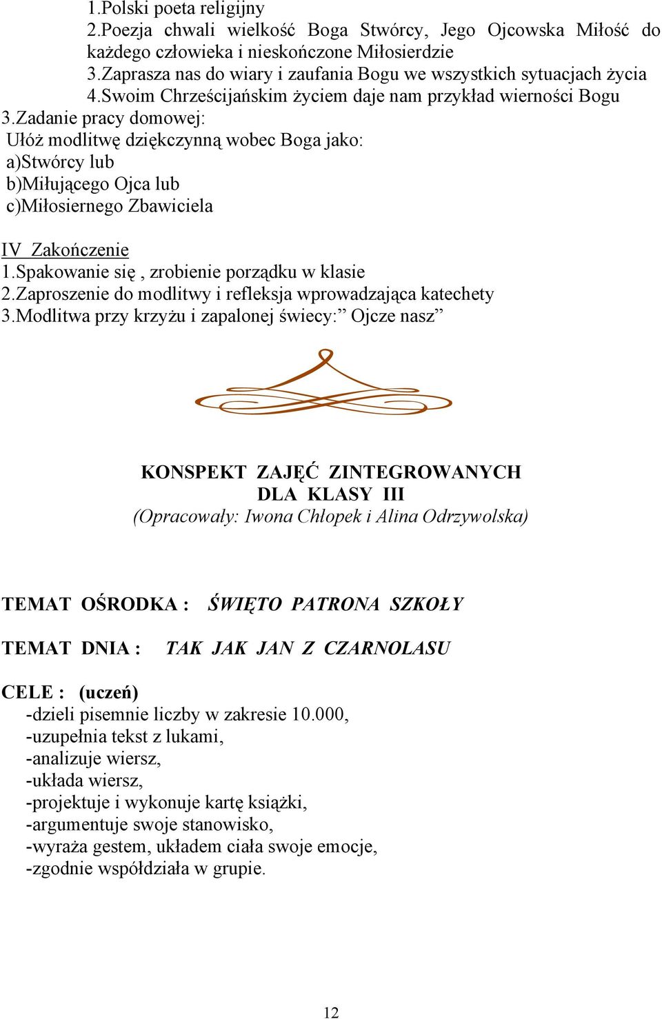 Zadanie pracy domowej: Ułóż modlitwę dziękczynną wobec Boga jako: a)stwórcy lub b)miłującego Ojca lub c)miłosiernego Zbawiciela IV Zakończenie 1.Spakowanie się, zrobienie porządku w klasie 2.