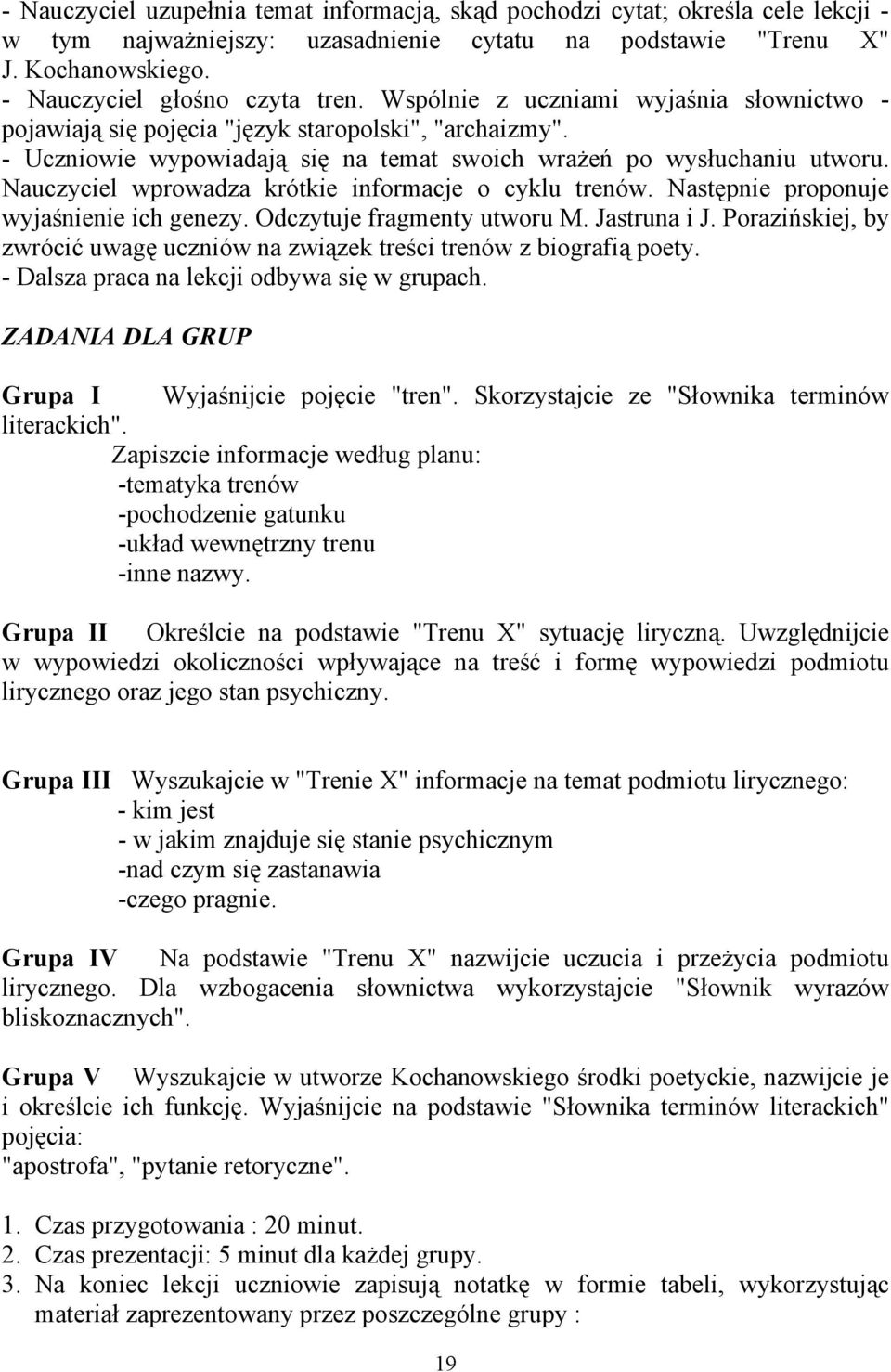 Nauczyciel wprowadza krótkie informacje o cyklu trenów. Następnie proponuje wyjaśnienie ich genezy. Odczytuje fragmenty utworu M. Jastruna i J.