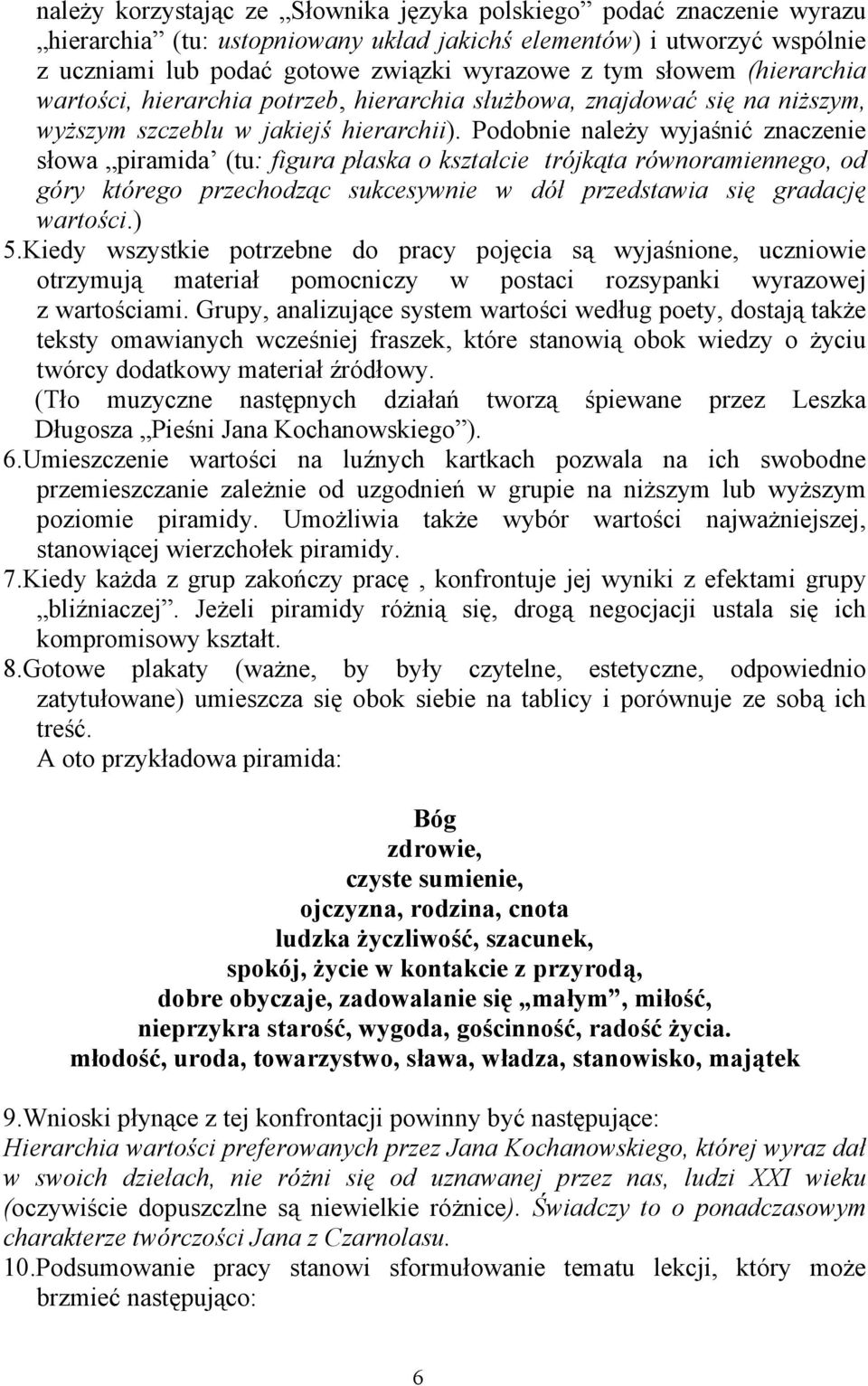 Podobnie należy wyjaśnić znaczenie słowa piramida (tu: figura płaska o kształcie trójkąta równoramiennego, od góry którego przechodząc sukcesywnie w dół przedstawia się gradację wartości.) 5.