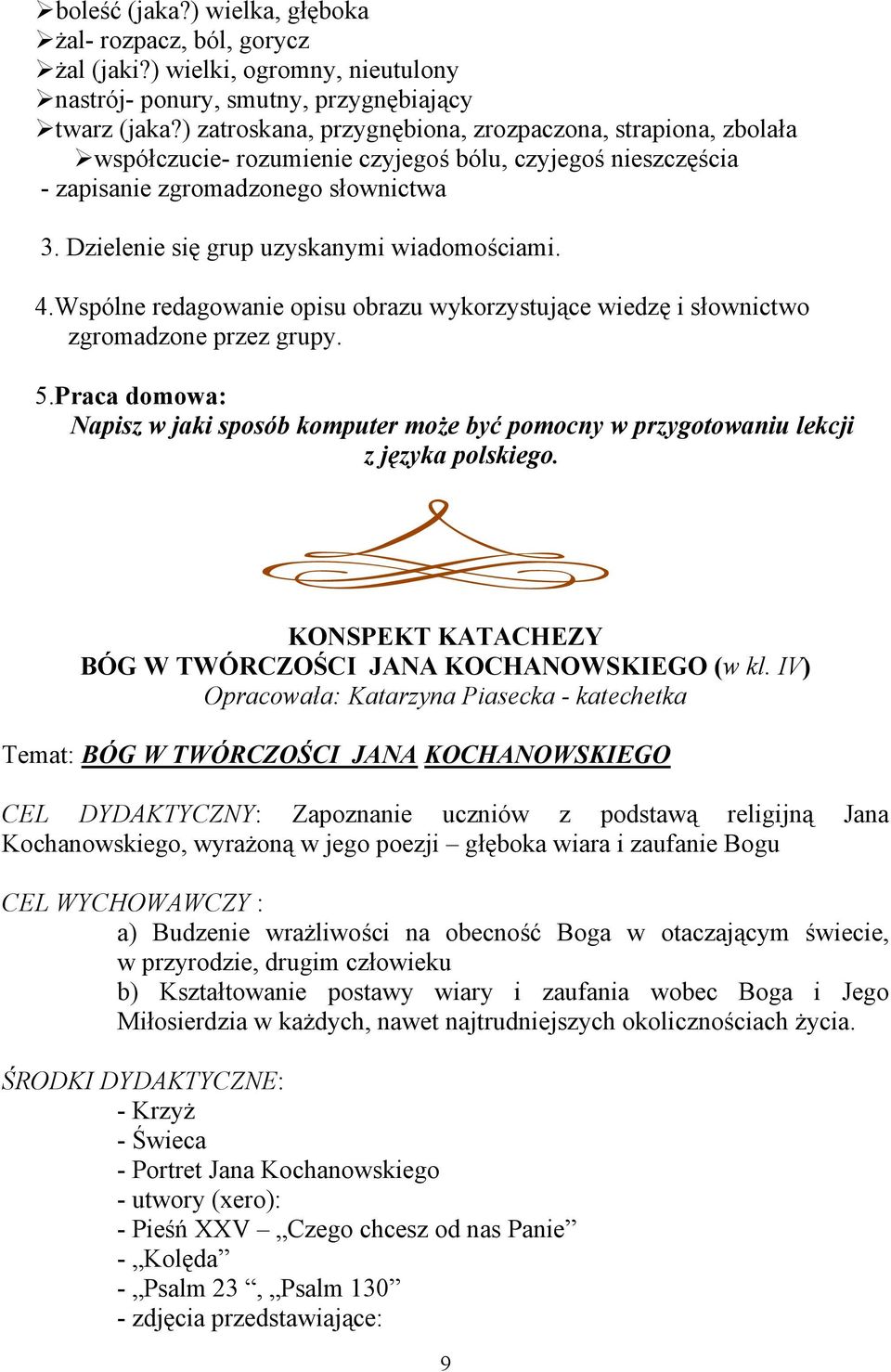 Dzielenie się grup uzyskanymi wiadomościami. 4.Wspólne redagowanie opisu obrazu wykorzystujące wiedzę i słownictwo zgromadzone przez grupy. 5.