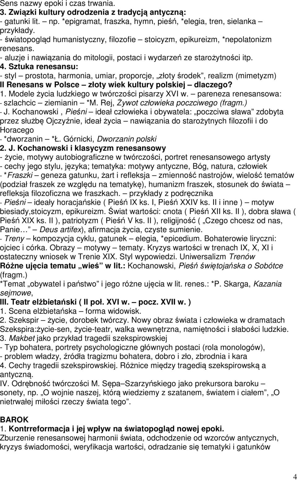 Sztuka renesansu: - styl prostota, harmonia, umiar, proporcje, złoty środek, realizm (mimetyzm) II Renesans w Polsce złoty wiek kultury polskiej dlaczego? 1.