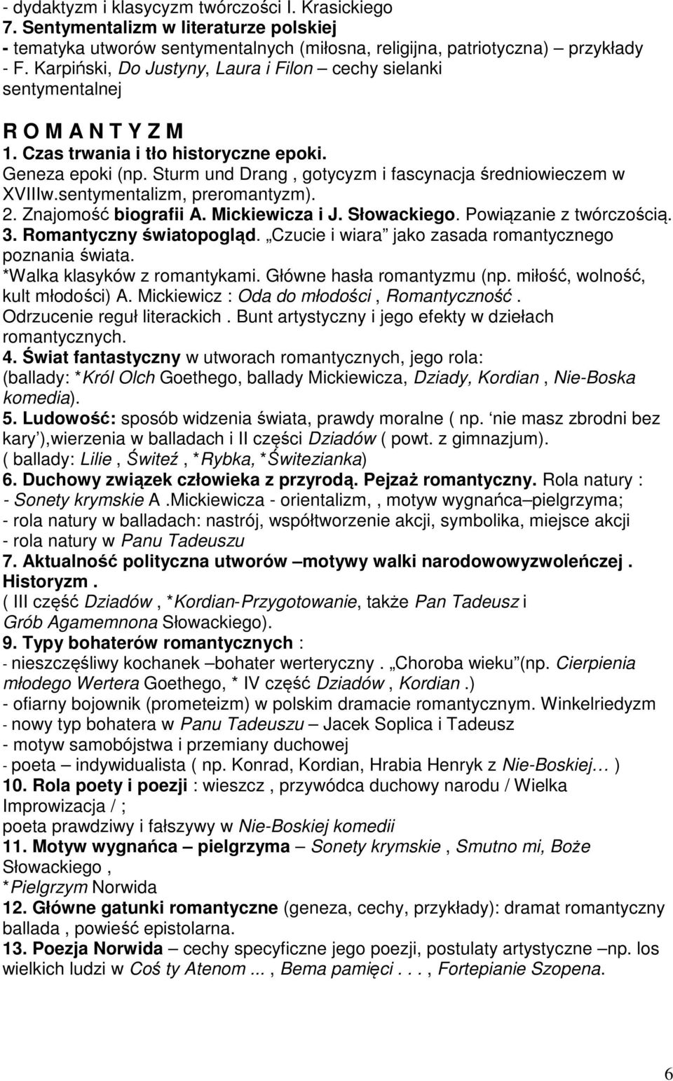 Sturm und Drang, gotycyzm i fascynacja średniowieczem w XVIIIw.sentymentalizm, preromantyzm). 2. Znajomość biografii A. Mickiewicza i J. Słowackiego. Powiązanie z twórczością. 3.