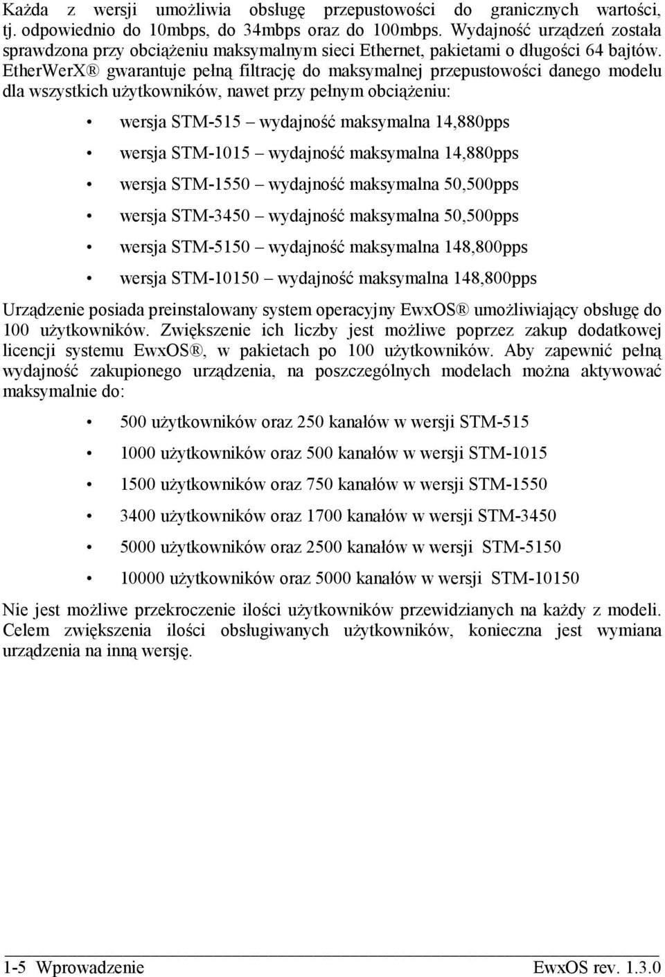 EtherWerX gwarantuje pełną filtrację do maksymalnej przepustowości danego modelu dla wszystkich użytkowników, nawet przy pełnym obciążeniu: wersja STM-515 wydajność maksymalna 14,880pps wersja