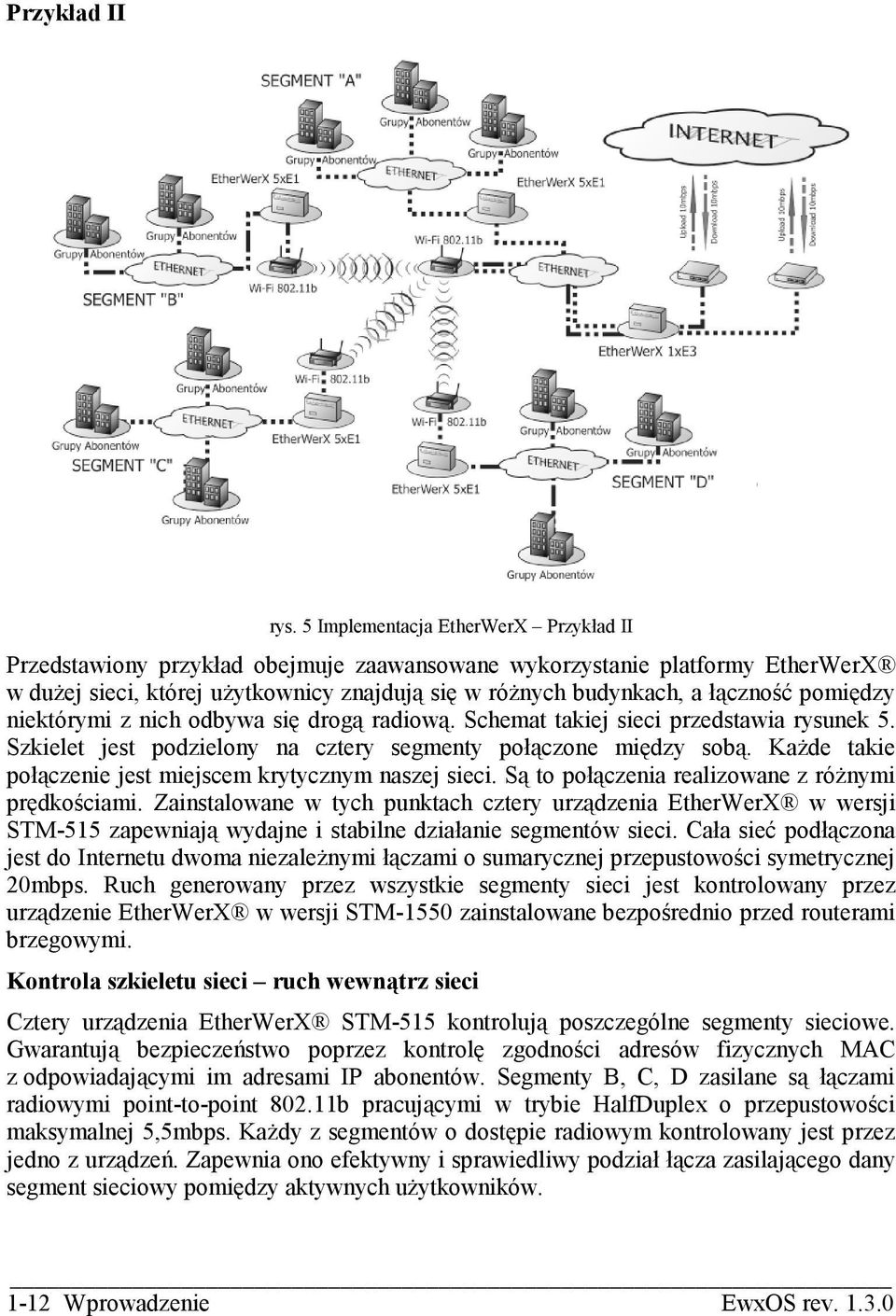 pomiędzy niektórymi z nich odbywa się drogą radiową. Schemat takiej sieci przedstawia rysunek 5. Szkielet jest podzielony na cztery segmenty połączone między sobą.