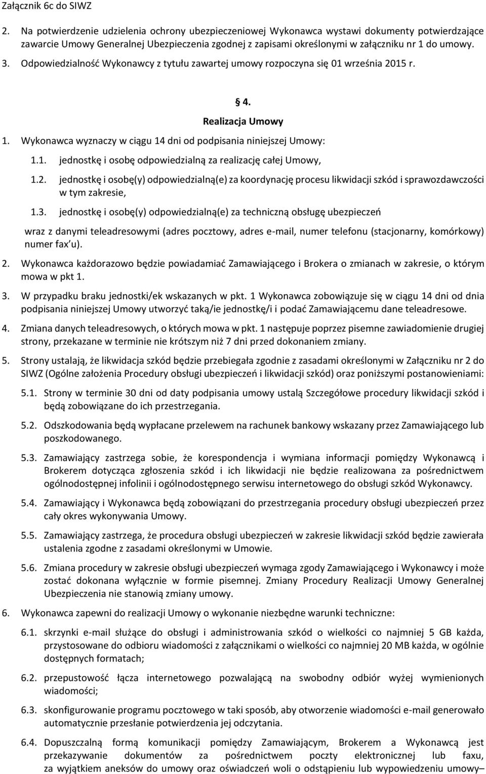 2. jednostkę i osobę(y) odpowiedzialną(e) za koordynację procesu likwidacji szkód i sprawozdawczości w tym zakresie, 1.3.